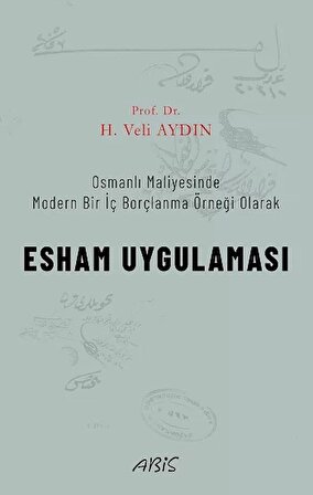 Osmanlı Maliyesinde Modern Bir İç Borçlanma Örneği Olarak ESHAM UYGULAMASI