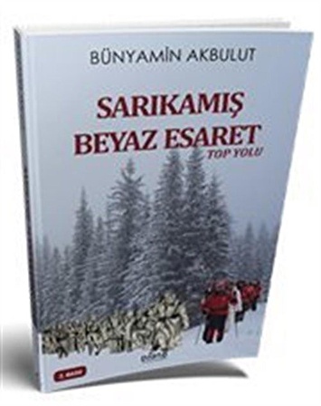 Sarıkamış Beyaz Esaret & Top Yolu / Bünyamin Akbulut