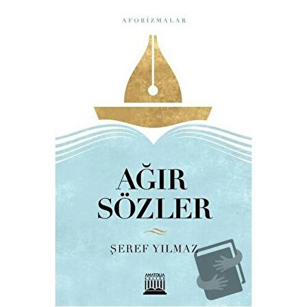 Ağır Sözler / Anatolia Kitap / Şeref Yılmaz