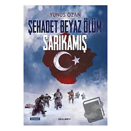 Şehadet Beyaz Ölüm Sarıkamış / Gülbey Yayınları / Yunus Ozan