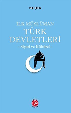 İlk Müslüman Türk Devletleri & Siyasi ve Kültürel / Veli Şirin