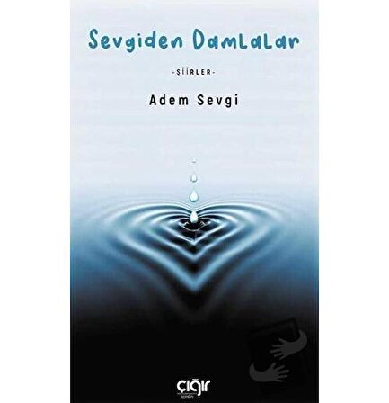 Sevgiden Damlalar / Çığır Yayınları / Adem Sevgi