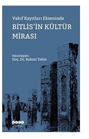 Vakıf Kayıtları Ekseninde Bitlis'in Kültür Mirası / Rahmi Tekin