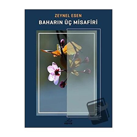 Baharın Üç Misafiri / Navis Yayınları / Zeynel Esen