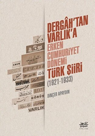 Dergâh’tan Varlık’a - Erken Cumhuriyet Dönemi Türk Şiiri (1921-1933)