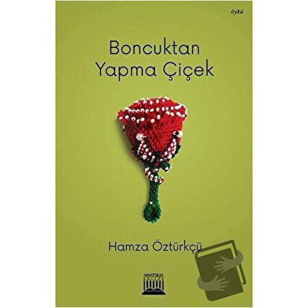 Boncuktan Yapma Çiçek / Anatolia Kitap / Hamza Öztürkçü