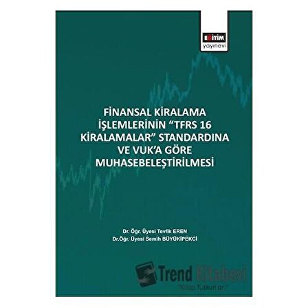 Finansal Kiralama İşlemlerinin ‘’TFRS 16 Kiralamalar’’ Standardına Ve Vuk’a Göre Muhasebeleştirilmesi