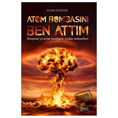 Atom Bombasını Ben Attım / HS Yayıncılık / Hans Merlin