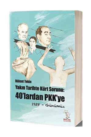 Yakın Tarihte Kürt Sorunu : 40'lardan Pkk'ye 1938- Günümüz - Bülent Tekin