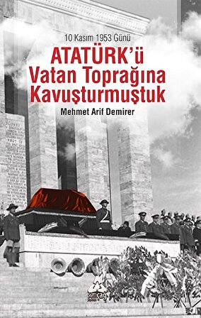 10 Kasım 1953 Günü Atatürk'ü Vatan Toprağına Kavuşturmuştuk