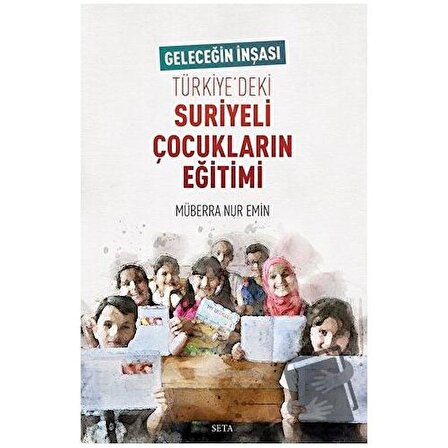 Türkiye’deki Suriyeli Çocukların Eğitimi / Seta Yayınları / Müberra Nur Emin