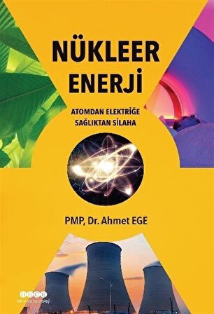 Nükleer Enerji & Atomdan Elektriğe Sağlıktan Silaha / Ahmet Ege