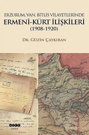 Erzurum, Van, Bitlis Vilayetlerinde Ermeni-Kürt İlişkileri (1908-1920) / Dr. Güzin Çaykıran