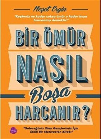 Bir Ömür Nasıl Boşa Harcanır / Neşet Ergin