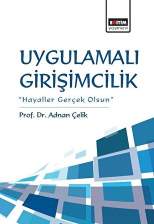 Uygulamalı Girişimcilik & Hayaller Gerçek Olsun / Prof. Dr. Adnan Çelik