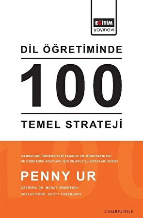 Dil Öğretiminde 100 Temel Strateji & Cambridge Üniversitesi Yabancı Dil Öğretmenleri ve Öğretmen Adayları İçin Kılavuz El Kitapları Serisi / Penny Ur