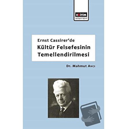 Ernst Cassirer'de Kültür Felsefesinin Temellendirilmesi / Eğitim Yayınevi   Bilimsel