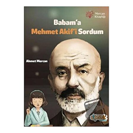 Babam'a Mehmet Akif'i Sordum / Siyer Çocuk Yayınları / Ahmet Mercan