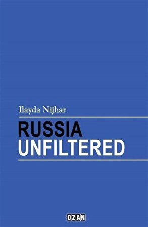 Russıa Unfıltered (İngilizce) / Ilayda Nijhar