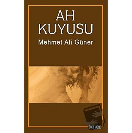 Ah Kuyusu / Ozan Yayıncılık / Mehmet Ali Güner