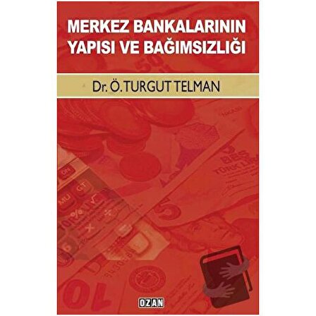 Merkez Bankalarının Yapısı ve Bağımsızlığı / Ozan Yayıncılık / Ö. Turgut