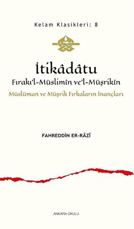 İtikadatu Fırakı'l-Müslimîn ve'l-Müşrikîn & Müslüman ve Müşrik Fırkaların İnançları / Fahreddin er-Râzî