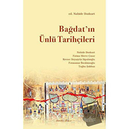 Bağdat’ın Ünlü Tarihçileri / Ankara Okulu Yayınları / Nahide Bozkurt,Fatma Merve