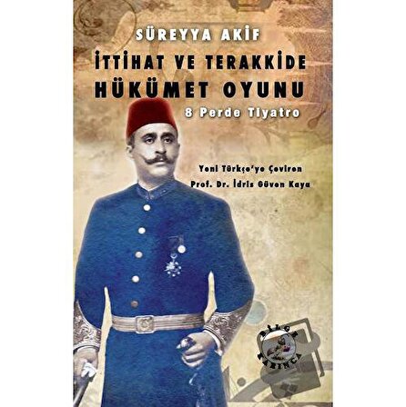 İttihat ve Terakkide Hükümet Oyunu / Bilge Karınca Yayınları / Süreyya Akif