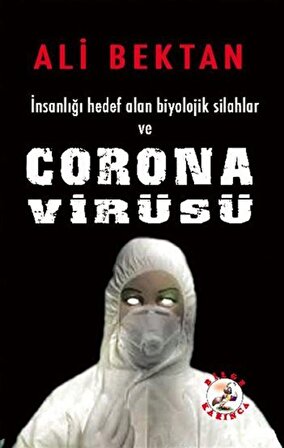 İnsanlığı Hedef Alan Biyolojik Silahlar ve Corona Virüsü / Ali Bektan