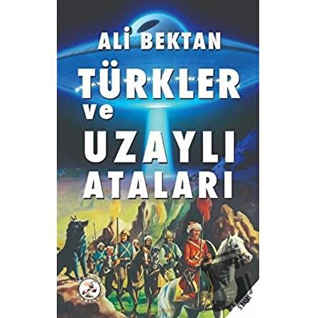 Türkler ve Uzaylı Ataları / Bilge Karınca Yayınları / Ali Bektan