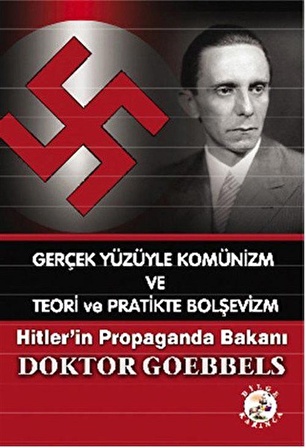 Gerçek Yüzüyle Komünizm ve Teori ve Pratikte Bolşevizm / Doktor Goebbels