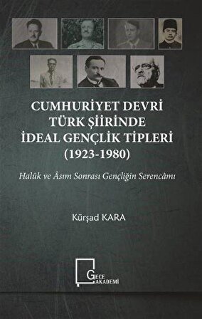 Cumhuriyet Devri Türk Şiirinde İdeal Gençlik Tipleri (1923-1980) / Kürşad Kara