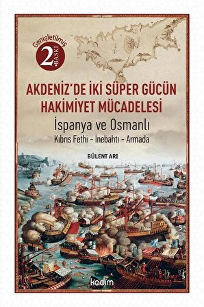 Akdeniz'de İki Süper Gücün Mücadelesi & İspanya ve Osmanlı Kıbrıs Fethi-İnebahtı-Armada / Bülent Arı
