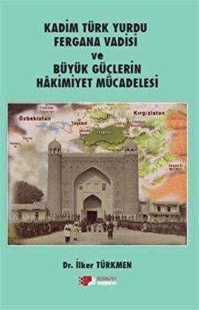 Kadim Türk Yurdu Fergana Vadisi ve Büyük Güçlerin Hakimiyet Mücadelesi