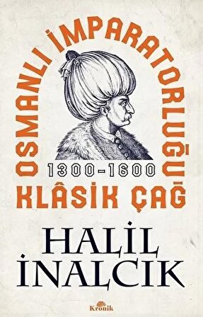 Osmanlı İmparatorluğu Klasik Çağ 1300 - 1600 - Halil İnalcık - Kronik Kitap