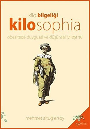 Kilo Bilgeliği Kilosophia & Obezitede Duygusal ve Düşünsel İyileşme / Mehmet Altuğ Ersoy