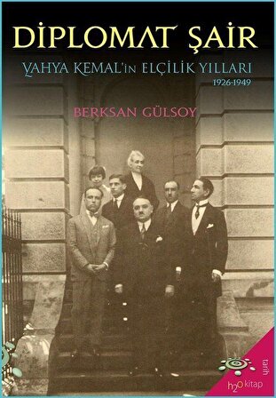 Diplomat Şair & Yahya Kemal'in Elçilik Yılları (1926-1949) / Berksan Gülsoy