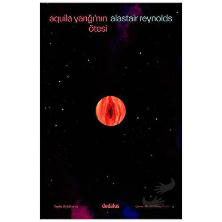 Aquila Yarığı'nın Ötesi & Toplu Öyküler   2 / Dedalus Kitap / Alastair Reynolds