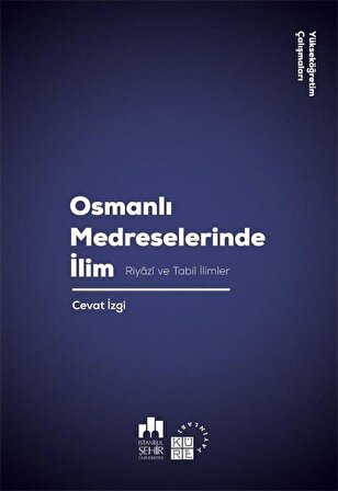 Osmanlı Medreselerinde İlim & Riyazi ve Tabii İlimler / Cevat İzgi