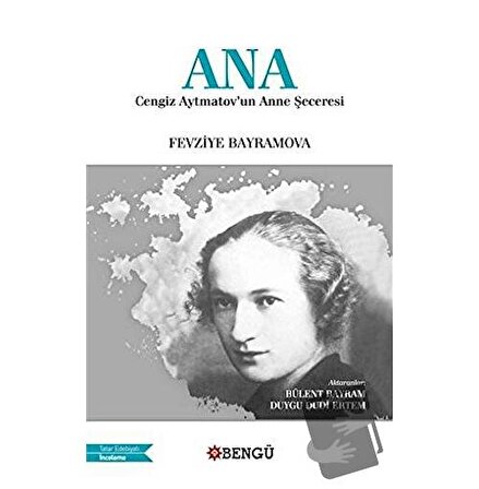 Ana   Cengiz Aytmatov'un Anne Şeceresi / Bengü Yayınları / Fevziye Bayramova