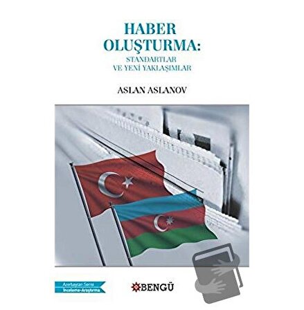 Haber Oluşturma: Standartlar ve Yeni Yaklaşımlar / Bengü Yayınları / Aslan Aslanov
