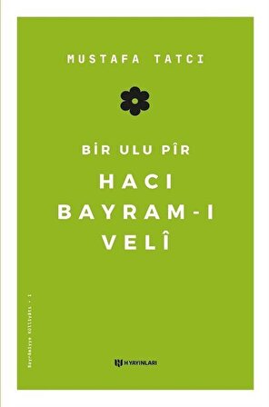 Bir Ulu Pir Hacı Bayram-ı Veli / Mustafa Tatcı