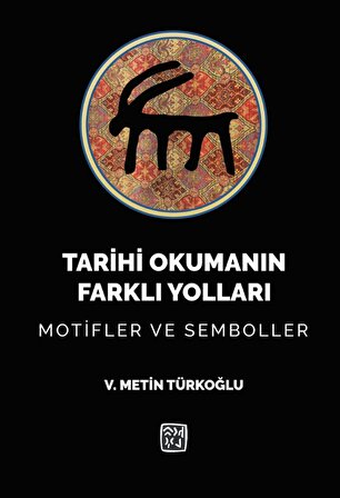 Tarihi Okumanın Farklı Yolları Motifler ve Semboller - V. Metin Türkoğlu