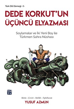 Dede Korkut’un Üçüncü Elyazması Soylamalar ve İki Yeni Boy ile Türkmen Sahra Nüshası - Yusuf Azmun