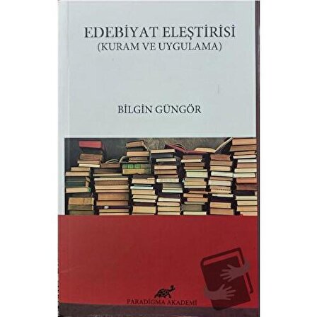 Edebiyat Eleştirisi / Paradigma Akademi Yayınları / Bilgin Güngör