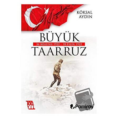 Büyük Taarruz: 26 Ağustos 1922   18 Eylül 1922 / Pamiray Yayınları / Köksal Aydın