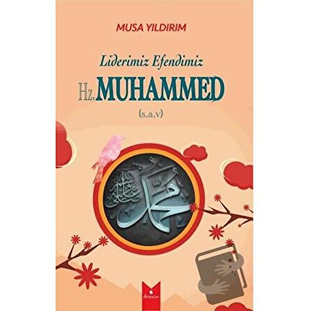 Liderimiz Efendimiz Hz. Muhammed (S.A.V) / Serencam Yayınevi / Musa Yıldırım