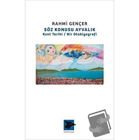 Söz Konusu Ayvalık / Alakarga Sanat Yayınları / Rahmi Gençer
