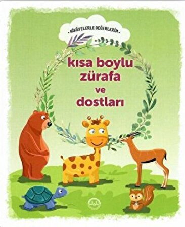 Kısa Boylu Zürafa ve Dostları - Hikayelerle Değerlerim