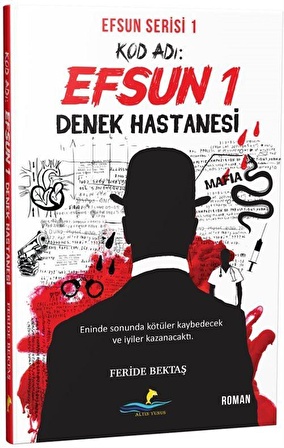 Kod Adı: Efsun 1 / Denek Hastanesi (Efsun Serisi 1) / Feride Bektaş